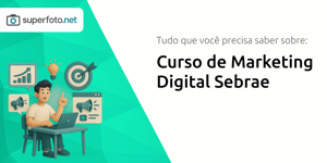 Curso de Marketing Digital Sebrae: Tudo que Você Precisa Saber